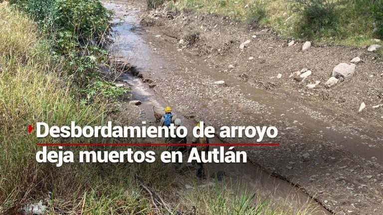 Se reportan fallecidos y desaparecidos tras el desborde del arroyo en Autlán, Jalisco; afectados caminos y viviendas